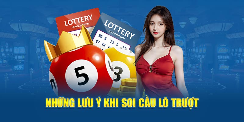 Những lưu ý khi soi cầu lô trượt